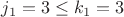 $j_1=3 \leq k_1=3$