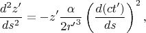 $$ \frac{d^2z^\prime}{ds^{2}}=-z^\prime\frac{\alpha }{2{r^\prime}^3} \left(\frac{d(ct^\prime)}{ds}\right)^{2},$$