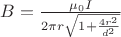 $B=\frac{\mu_0 I}{2\pi r\sqrt{1+\frac{4r^2}{d^2}}}$ $B=\frac{\mu_0 I}{2\pi r\sqrt{1+\frac{4r^2}{d^2}}}$