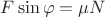 $F \sin{\varphi} = \mu N$