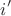 \[
{i'}
\]