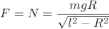 $F=N=\dfrac{mgR}{\sqrt{l^2-R^2}}$