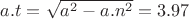 $a.t=\sqrt{a^2-a.n^2}=3.97$