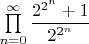 $\prod \limits_{n=0}^{\infty} \dfrac{2^{2^n}+1}{2^{2^n}}$