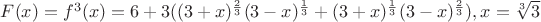 $F(x)=f^3(x)=6+3((3+x)^{\frac 23}(3-x)^{\frac 13}+(3+x)^{\frac 13}(3-x)^{\frac 23}), x=\sqrt [3]{3}$