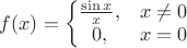 $f(x)=\left\{\begin{matrix}\frac{\sin x}{x},& x\ne 0\\ 0, &  x=0 \end{matrix}\right. $
