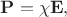 $\mathbf{P}=\chi\mathbf{E},$ $\mathbf{P}=\chi\mathbf{E},$