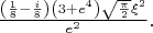 $\frac{\left(\frac{1}{8}-\frac{i}{8}\right) \left(3+e^4\right) \sqrt{\frac{\pi }{2}} \xi ^2}{e^2}.$