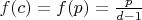 $f(c)=f(p)=\frac{p}{d-1}$