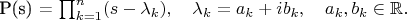 P(s) = \prod_{k=1}^n (s - \lambda_k), \quad \lambda_k = a_k + i b_k, \quad a_k, b_k \in \mathbb{R}.
