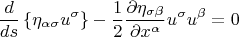 $$ \frac{d}{ds} \left \{ \eta_{\alpha \sigma} u^{\sigma} \right \} - \frac{1}{2} \frac{\partial \eta_{\sigma \beta}}{\partial x^{\alpha}} u^{\sigma} u^{\beta}=0  $$