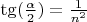 $\tg(\frac{\alpha}{2})=\frac{1}{n^2}$