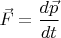 $$\vec F = \frac{d\vec p}{dt}$$