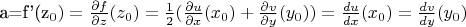 a=f'(z_0)={\frac{\partial{f}}{\partial{z}}(z_0)={\frac{1}{2}}(\frac{\partial{u}}{\partial{x}}(x_0)+{\frac{\partial{v}}{\partial{y}}}(y_0))=\frac{d{u}}{d{x}}(x_0)=\frac{d{v}}{d{y}}(y_0)