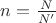 $n=\frac{N}{N'}$