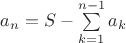 $a_n=S-\sum\limits_{k=1}^{n-1}a_k$
