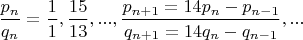 $\dfrac{p_n}{q_n}=\dfrac{1}{1},\dfrac{15}{13},...,\dfrac{p_{n+1}=14p_n-p_{n-1}}{q_{n+1}=14q_n-q_{n-1}},...$