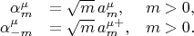 $$\begin{array}{rlr}
\alpha_{m}^\mu&=\sqrt{m}\,a_m^\mu,&m>0,\\
\alpha_{-m}^\mu&=\sqrt{m}\,a_m^{\mu +},&m>0.\\
\end{array}$$