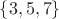 $\lbrace{3,5,7}\rbrace$ $\lbrace{3,5,7}\rbrace$