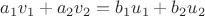 $a_1v_1+a_2v_2=b_1u_1+b_2u_2$