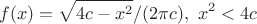 $$f(x)=\sqrt{4c-x^2}/(2\pi c), \ x^2<4c$$