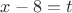 $x-8=t$ $x-8=t$