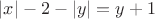 $\[\left| x \right| - 2 - \left| y \right| = y + 1\] $