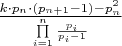 $\[\frac{{k \cdot {p_n} \cdot \left( {{p_{n + 1}} - 1} \right) - p_n^2}}{{\prod\limits_{i = 1}^n {\frac{{{p_i}}}{{{p_i} - 1}}} }}\]$