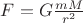 $F=G\frac{mM}{r^2}$ $F=G\frac{mM}{r^2}$