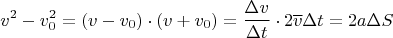 $$v^2 - v_0^2 = (v-v_0)\cdot (v+v_0) = \frac {\Delta v} {\Delta t} \cdot 2 \overline v \Delta t = 2a \Delta S$$