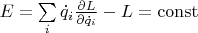 $\[E = \sum\limits_i {{{\dot q}_i}\frac{{\partial L}}{{\partial {{\dot q}_i}}}}  - L = {\rm{const}}\]$