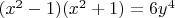 $(x^2-1)(x^2+1) = 6y^4$