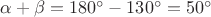 $\alpha+\beta=180^\circ-130^\circ=50^\circ$