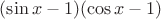 $(\sin x-1)(\cos x-1)$
