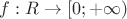 $f:R\to[0;+\infty)$