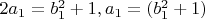$2a_1=b_1^2+1,   a_1=(b_1^2+1)$