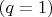 $(q=1)$