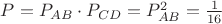 $ P = P_{AB} \cdot P_{CD} = P_{AB}^2 = \frac{1}{16}$