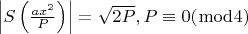 $ \left| {S\left( {\frac{{ax^2 }}{P}} \right)} \right| = \sqrt {2P} ,P \equiv 0(\bmod 4) $