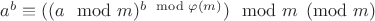$a^b \equiv ((a \mod m) ^ {b \mod \varphi (m) }) \mod m \pmod m$