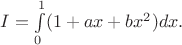 $I=\int\limits_0^1 (1+ax+bx^2)dx.$