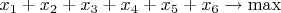 $x_1+x_2+x_3+x_4+x_5+x_6\to \max$