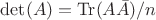 $\det(A) =\operatorname{Tr}(A\bar{A})/n$
