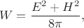 $$W=\dfrac{E^2+H^2}{8\pi},$$