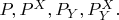 $P,P^X,P_Y,P^X_Y.$