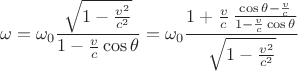 $$ \omega= \omega_0 \frac{ \sqrt{1- \frac{v^2}{c^2}}}{1-\frac v c \cos\theta }= \omega_0 \frac{1+\frac v c\, \frac{\cos\theta- \frac v c}{1-\frac v c \cos\theta}}{ \sqrt{1- \frac{v^2}{c^2}}}$$