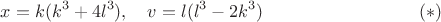 $$
x=k(k^3+4l^3), \quad v=l(l^3-2k^3)
\eqno(*)
$$