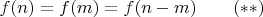 $f(n)=f(m)=f(n-m)\qquad(**)$