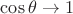 $\cos\theta\to 1$