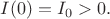 $I(0)=I_0>0.$